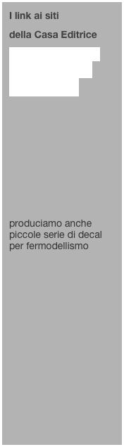 I link ai siti 
della Casa Editrice
www.aulinoeditore.it
www.controvoce.it
Aulino Decals







produciamo anche piccole serie di decal per fermodellismo 